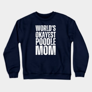 World's Okayest Poodle Mom Crewneck Sweatshirt